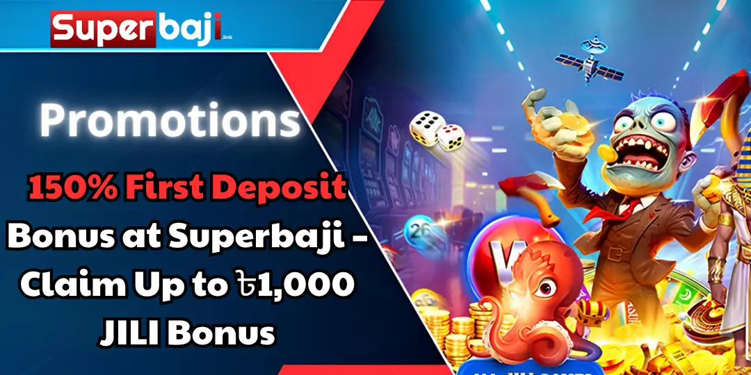Promotions - 150% First Deposit Bonus at Superbaji – Claim Up to ৳1,000 JILI Bonus 2 bonus deposit superbaji